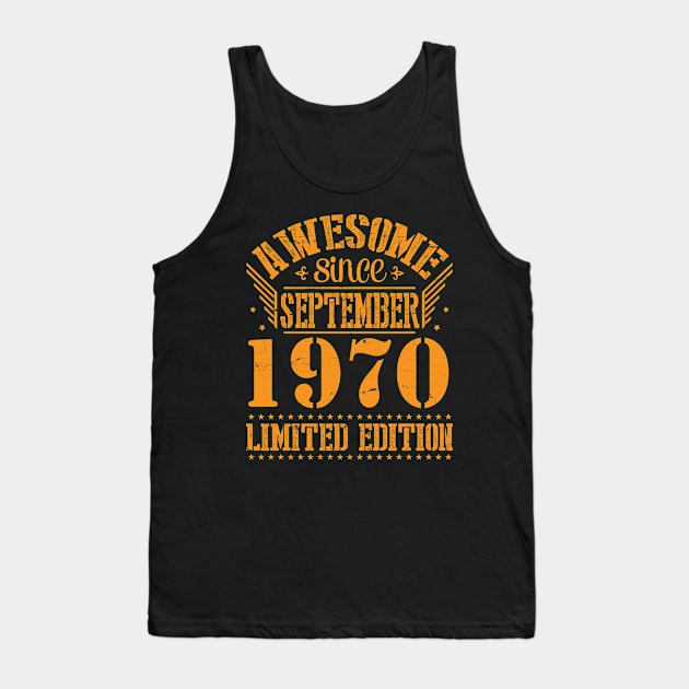 Awesome Since September 1970 Limited Edition Happy Birthday 50 Years Old To Me You Tank Top by DainaMotteut